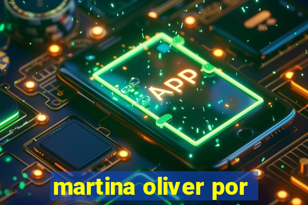 martina oliver por